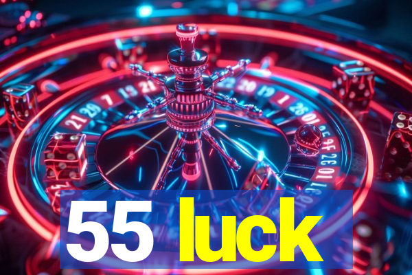 55 luck